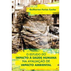O estudo do impacto à saúde humana na avaliação de impacto ambiental O estudo do impacto à saúde humana na avaliação de impacto ambiental