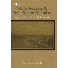 A cidade republicana na belle époque capixaba