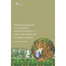 Territorialidades e o complexo agroindustrial da cana-de-açúcar no Paraná-Brasil