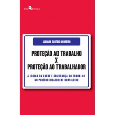 Proteção ao trabalho x Proteção ao trabalhador