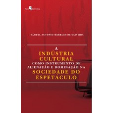 A indústria cultural como instrumento de alienação e dominação na sociedade do espetáculo