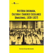 História ensinada, cultura e saberes escolares (Amazonas, 1930-1937)