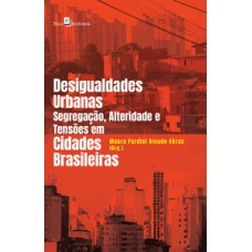 Desigualdades urbanas, segregação, alteridade e tensões em cidades brasileiras