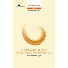 A prática da história intelectual e dos intelectuais