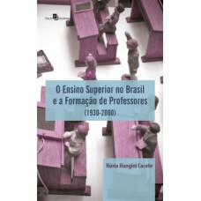 O ensino superior no Brasil e a formação de professores (1930-2000)