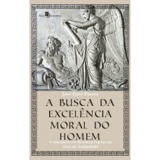 A busca da excelência moral do homem