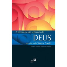 A presença não ignorada de Deus na obra de Viktor Frankl