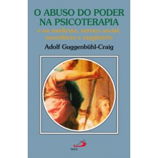 O abuso do poder na psicoterapia e na medicina, serviço social, sacerdócio e magistério