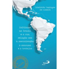 Haitianos no Brasil e a sua relação com a comunicação, o consumo e o trabalho