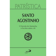 O sermão da montanha e escritos sobre a fé