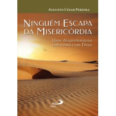 Ninguém escapa da misericórdia Ninguém escapa da misericórdia