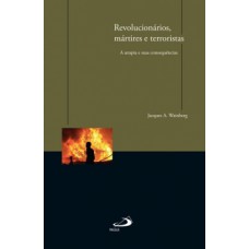 Revolucionários, mártires e terroristas