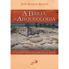 A Bíblia, a arqueologia e a história de Israel e Judá