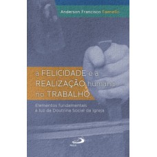 A felicidade e a realização humana no trabalho