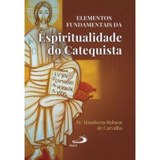 Elementos fundamentais da espiritualidade do catequista