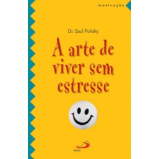 A arte de viver sem estresse A arte de viver sem estresse