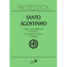 Contra os acadêmicos, a ordem, a grandeza da Alma, o mestre