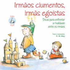 Irmãos ciumentos, irmãs egoístas