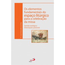 Os elementos fundamentais do espaço litúrgico para a celebração da missa