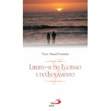 Liberte-se do egoísmo e do isolamento