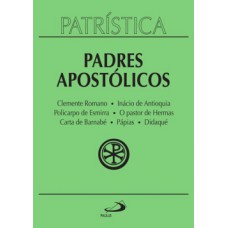 Clemente Romano, Inácio de Antioquia, Policarpo de Esmirna, o pastor de Hermas, Carta de Barnabé, Pápias, Didaqué Clemente Romano, Inácio de Antioquia, Policarpo de Esmirna, o pastor de Hermas, Carta de Barnabé, Pápias, Didaqué