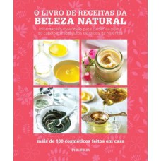O livro de receitas da beleza natural O livro de receitas da beleza natural