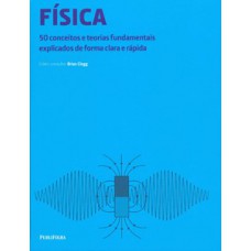 Física: 50 conceitos e teorias fundamentais explicados de forma clara e rápida Física: 50 conceitos e teorias fundamentais explicados de forma clara e rápida