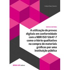 A utilização de provas digitais em conformidade NBR ISO 12647-7 como critério qualitativo na compra de materiais gráficos por uma instituição pública