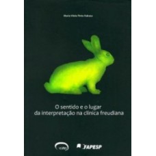 O sentido e o lugar da interpretação na clínica freudiana O sentido e o lugar da interpretação na clínica freudiana