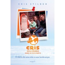 Cris pelo mundo rumo ao Polo Norte: o diário de uma mãe e suas lembranças