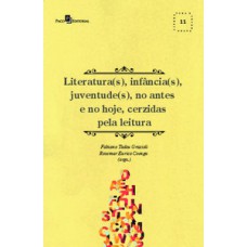 Literatura(s), infância(s), juventude(s), no antes e no hoje, cerzidas pela leitura