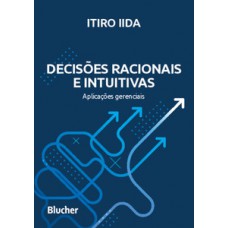 Decisões racionais e intuitivas Decisões racionais e intuitivas