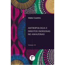 Antropologia e direitos indígenas no Amazonas