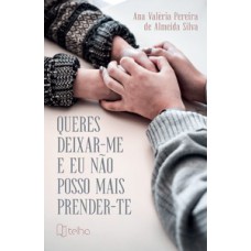 Queres deixar-me e eu não posso mais prender-te Queres deixar-me e eu não posso mais prender-te
