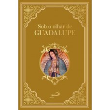 Sob o olhar de Guadalupe