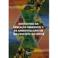Narrativas da educação ambiental e do ambientalismo em um contexto histórico Narrativas da educação ambiental e do ambientalismo em um contexto histórico