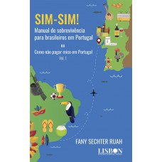 Sim-Sim! - Manual de sobrevivência para brasileiros em Portugal (ou Como não pagar mico em Portugal)