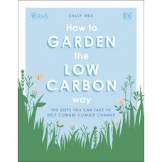 RHS How to Garden the Low-carbon Way