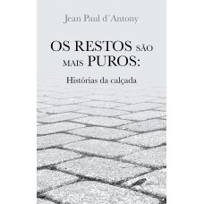 OS RESTOS SÃO MAIS PUROS: Histórias da calçada