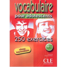 Vocabulaire pour adolescents - 250 exercices - Niveau intermediaire (livre + Corrigés)