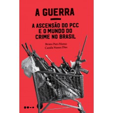 A Guerra: a ascensão do PCC e o mundo do crime no Brasil