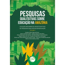 Pesquisas Qualitativas Sobre Educação Na Amazônia Coleção Movimentos Investigativos De Pesquisas Qualitativas Em Educação Volume 1