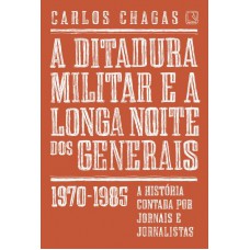 A ditadura militar e a longa noite dos generais: 1970-1985 A ditadura militar e a longa noite dos generais: 1970-1985