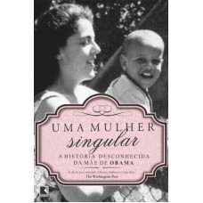 Uma mulher singular: a história desconhecida da mãe de Barack Obama Uma mulher singular: a história desconhecida da mãe de Barack Obama