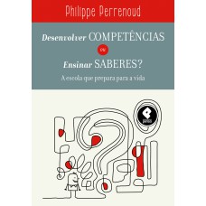 Desenvolver Competências ou Ensinar Saberes?