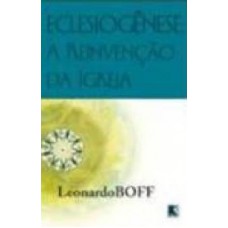 Eclesiogênese: A reinvenção da igreja