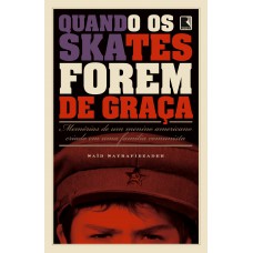 Quando os skates forem de graça: Memórias de um menino americano criado em uma família comunista Quando os skates forem de graça: Memórias de um menino americano criado em uma família comunista
