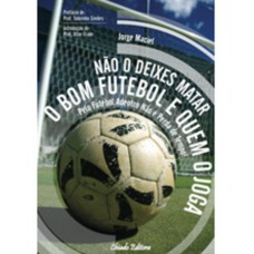 Não o Deixes Matar o Bom Futebol e Quem o Joga