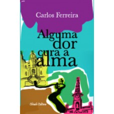 Alguma Dor Cura a Alma Alguma Dor Cura a Alma