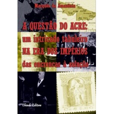A Questão do Acre A Questão do Acre